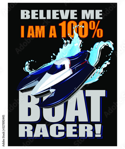 Believe Me I am a 100% Boat Racer. RC Hobby Poster T-shirt Design. Vector Illustration