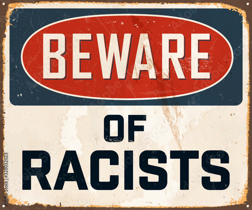 Beware of Racists - Vintage Metal Sign with a realistic rust and used effect that can be easily removed for a brand new, clean sign. Vector.