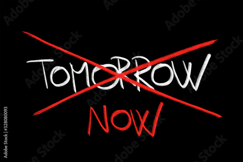 Tablou pe pânză Now instead tomorrow - postponing and procrastination is crossed out