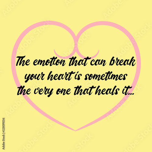  The emotion that can break your heart is sometimes the very one that heals it. Ready to post social media quote