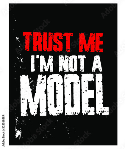 Trust Me. I'm Not a Model. Funny Phrase T-Shirt Design. Quote. Vector Illustration 