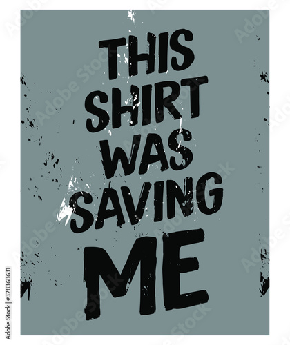 This Shirt was Saving Me. Funny Phrase T-Shirt Design. Quote. Vector Illustration 