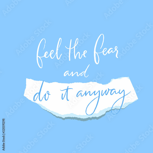 Feel the fear and do it anyway. Motivational quote, inspiring words. Modern calligraphy inscription on torn paper piece on blue background