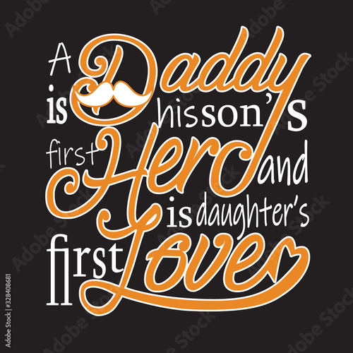 fatherday Quotes and Slogan good for T-Shirt. A Daddy Is His Son s First Hero and Is Daughter s First Love. photo