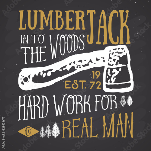 Lumberjack vintage label with axe and trees. Hand drawn grunge vintage label, retro badge design, vector illustration on chalkboard background