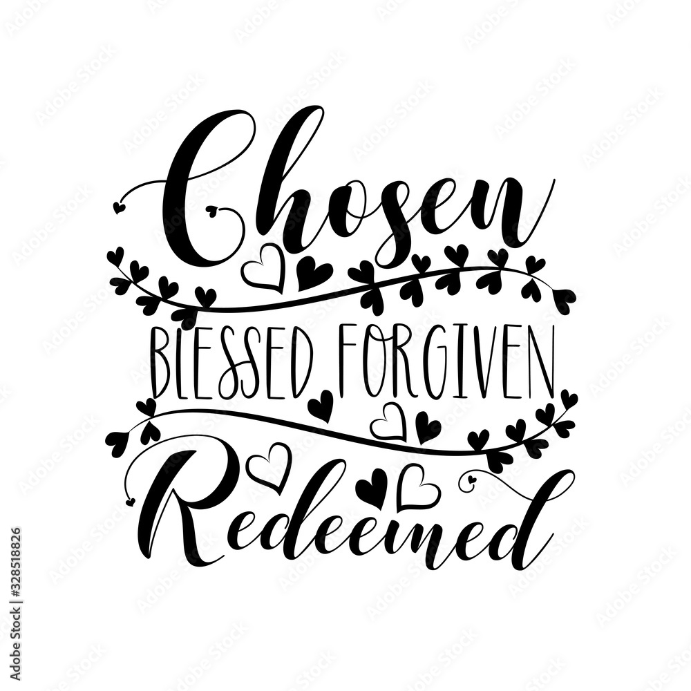 Chosen Blessed Forgiven Redeemed- calligraphy. Good for greeting card, poster banner, textle print, home decor and gift design. Chosen Blessed Forgiven Redeemed- calligraphy. Good for greeting card, poster banner, textle print, home decor and gift design.