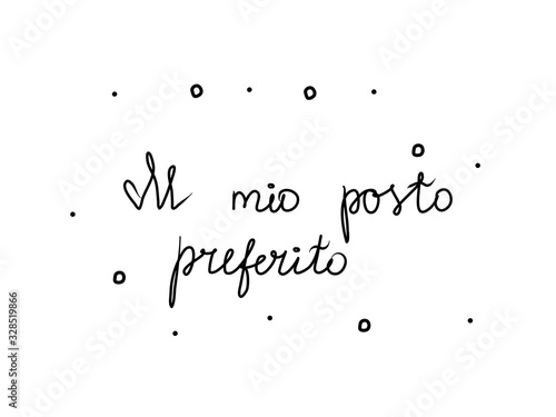 Il mio posto preferito phrase handwritten with a calligraphy brush. My favorite place in italian. Modern brush calligraphy. Isolated word black