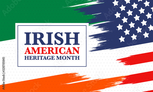 Irish American Heritage Month. Annual celebrated all March in the United States. Honor achievements and contributions of Ireland immigrants to the history of America. Flags design. Vector poster