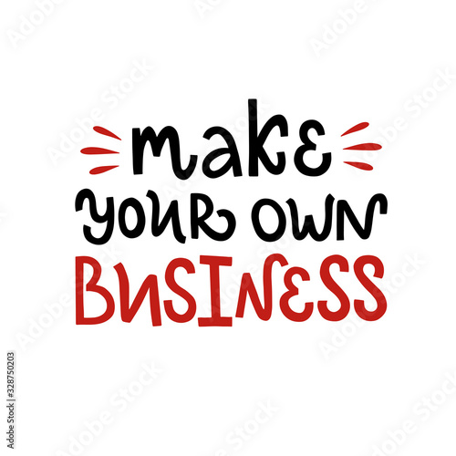 Vector lettering illustration of "Make your own business". Doodle letters isolated on white background. Concept of self-employed, freelance job. Inspiration for startup, business ideas. 