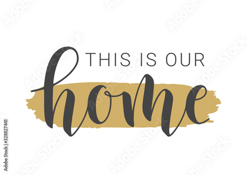 Vector Illustration. Handwritten Lettering of This Is Our Home. Template for Banner, Greeting Card, Postcard, Invitation, Party, Poster, Print or Web Product. Objects Isolated on White Background.
