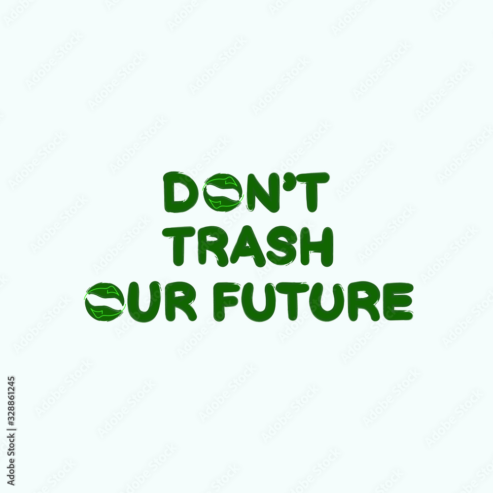 Don't trash our future slogan. Eco friendly lifestyle poster, t shirt print, sticker emblem, banner, tote bag design. Quote for environment concept. Vector illustration. Don't trash our future slogan. Eco friendly lifestyle poster, t shirt print, sticker emblem, banner, tote bag design. Quote for environment concept. Vector illustration.