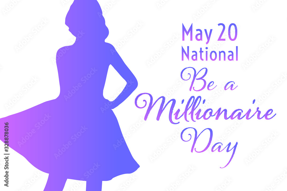 National Be a Millionaire Day. May 20. Holiday concept. Template for background, banner, card, poster with text inscription. Vector EPS10 illustration. National Be a Millionaire Day. May 20. Holiday concept. Template for background, banner, card, poster with text inscription. Vector EPS10 illustration.