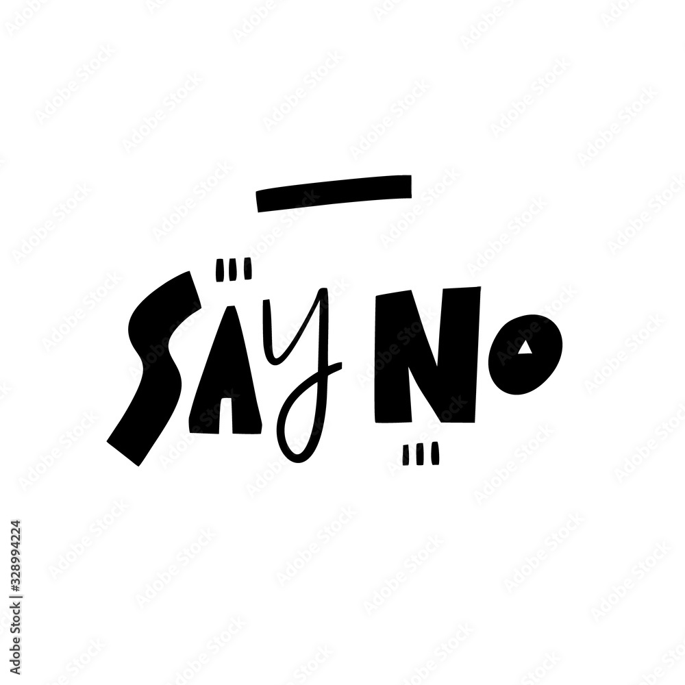 Say No modern typography. Hand drawn motivation lettering phrase. Black ink. Vector illustration. Isolated on white background. Say No modern typography. Hand drawn motivation lettering phrase. Black ink. Vector illustration. Isolated on white background.