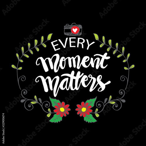 Every moment matters typography. Motivational quote.