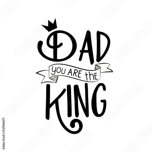 Dad you are the king- greeting text with crown. Good for poster, banner, textile print and gift design.