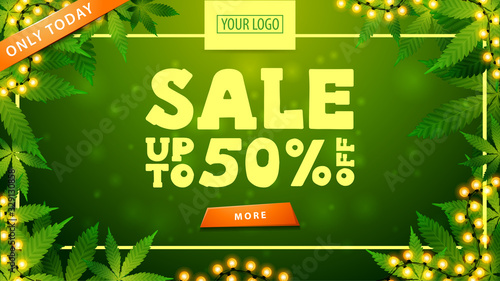 Green discount banner with a frame of cannabis leaves, button, garland and a place for your logo. Up to 50% off, discount banner of a cannabis store