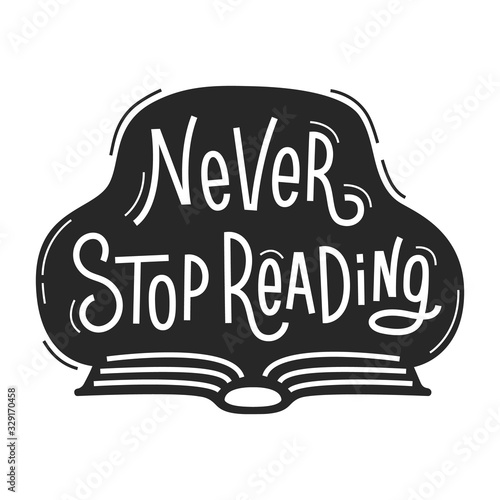 Never Stop Reading quote with open book. Vector concept about the benefits of read. Illustration with hand drawn phrase