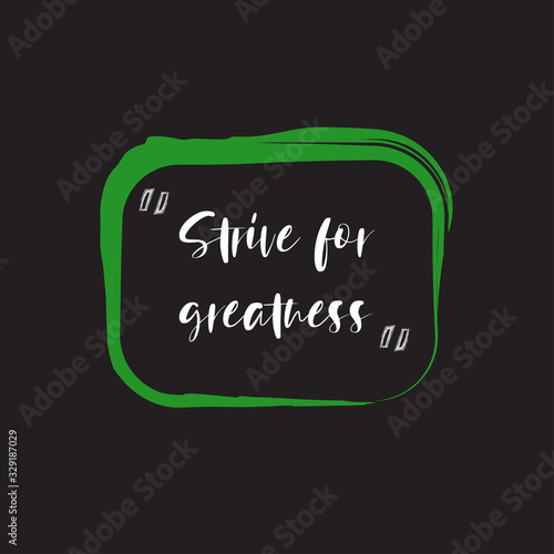 Beautiful phrase strive for greatness for applying to t-shirts. Stylish and modern design for printing on clothes and things. Motivational call for placement on posters and vinyl stickers