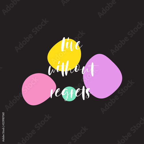Live without regrets for applying to t-shirts. Stylish and modern design for printing on clothes and things. Inspirational phrase. Motivational call for placement on vinyl stickers