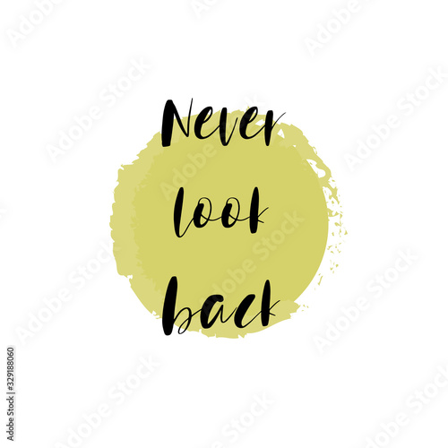 Beautiful phrase Never look back for applying to t-shirts. Stylish and modern design for printing on clothes and things. Inspirational phrase. Motivational call for placement on posters and stickers.
