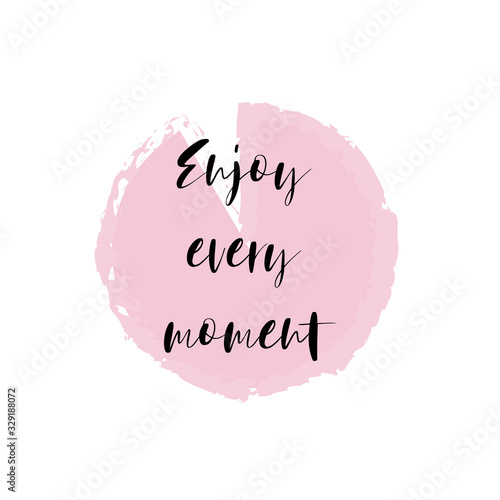 Beautiful phrase Enjoy every moment for applying to t-shirts. Stylish design for printing on clothes and things. Inspirational phrase. Motivational call for placement on posters and vinyl stickers.
