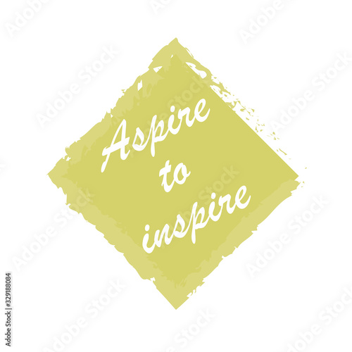 Aspire to inspire for applying to t-shirts. Stylish design for printing on clothes and things. Inspirational phrase. Motivational call for placement on posters and vinyl stickers.