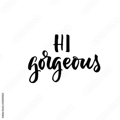 Hi gorgeous phrase. Hand drawn brush style modern calligraphy. Vector illustration of handwritten lettering. 