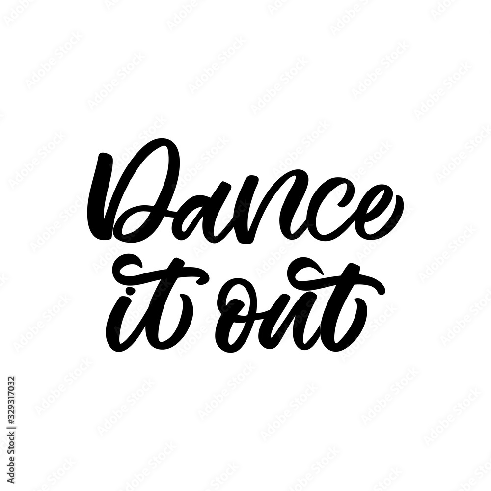 Hand drawn lettering card. The inscription: Dance it out. Perfect design for greeting cards, posters, T-shirts, banners, print invitations.