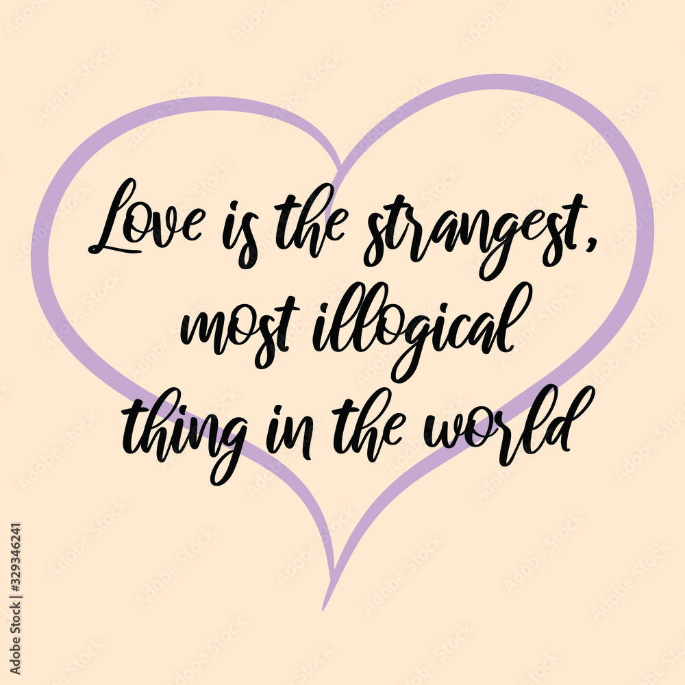 Love is the strangest, most illogical thing in the world. Ready to post social media quote