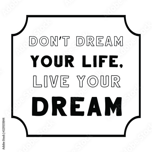 Don’t dream your life, live your dream. Calligraphy saying for print. Vector Quote 