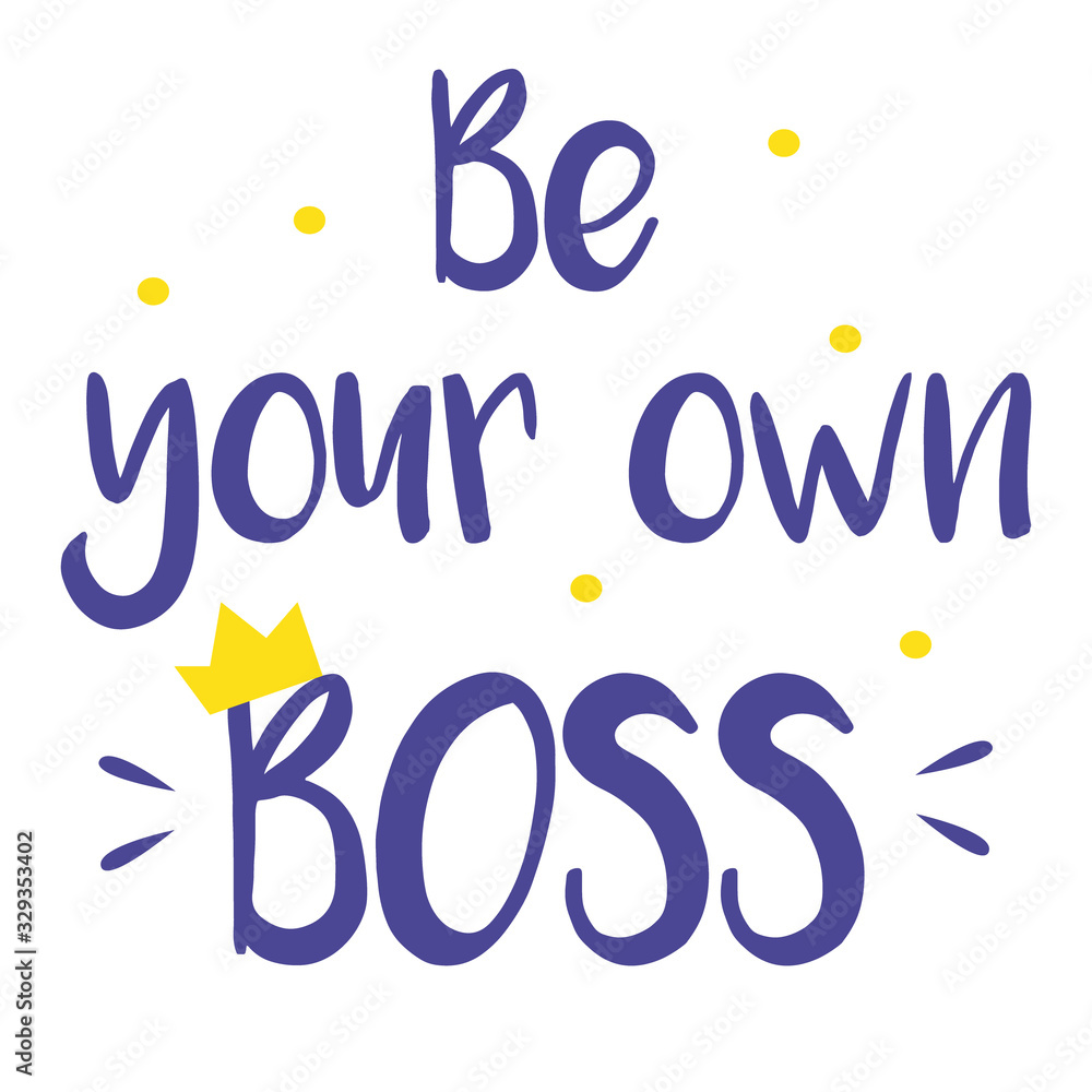 Hand drawn lettering card. The inscription: Be your own boss.   Concept of self-employed, freelance job, work decision. Perfect design for greeting cards, posters, T-shirts, banners, print invitations