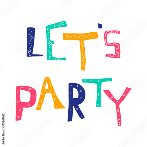 Lets party phrase made with hand drawn colorful letters isolated on white background, vector.suitable for postcards,music party,invitation design,stickers, posters,mug or t-shirt design.