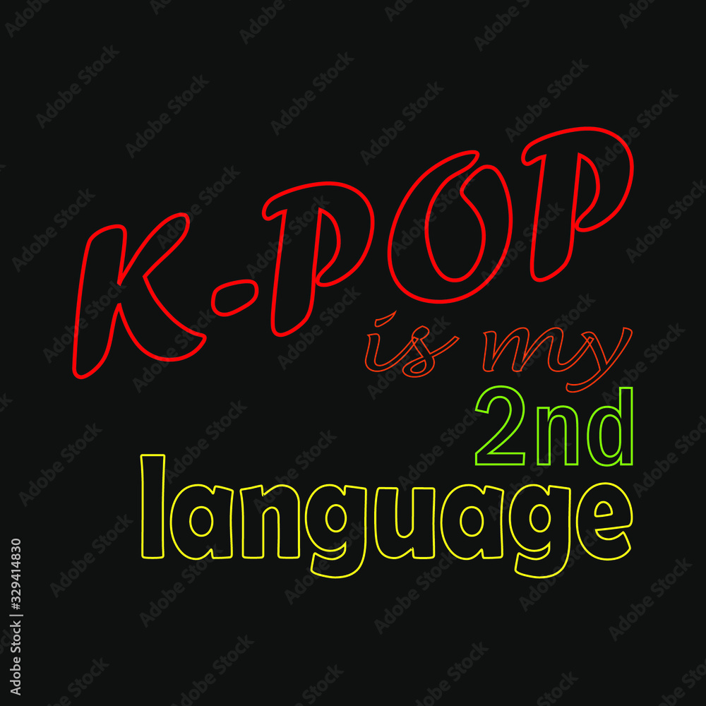 K-pop is my second language slogan. South korean popular music fan typography poster.  Banner, greeting card, t-shirt, sticker, tag, bag print.