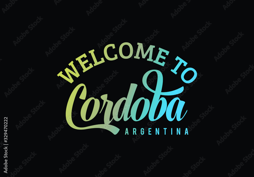 Welcome To Cordoba, Argentina Word Text Creative Font Design Illustration, Welcome sign