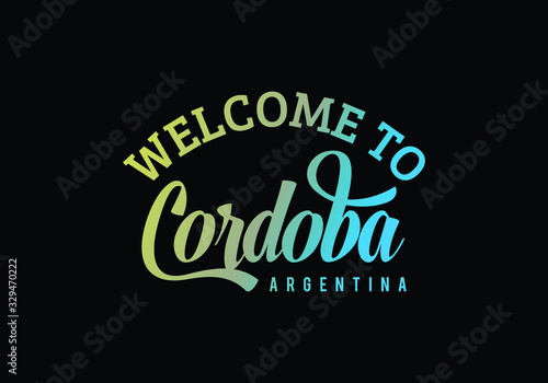Welcome To Cordoba, Argentina Word Text Creative Font Design Illustration, Welcome sign