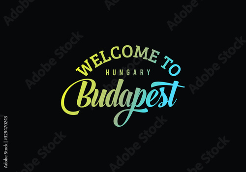 Welcome To Budapest, Hungary Word Text Creative Font Design Illustration, Welcome sign 