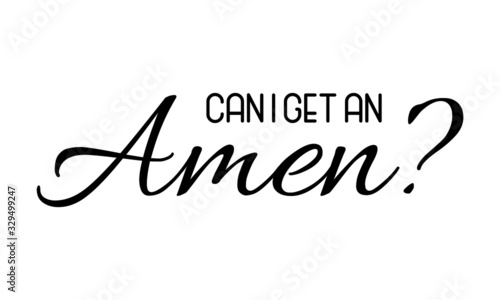 Can I get an Amen, Christian Faith, typography for print or use as poster, card, flyer or T Shirt