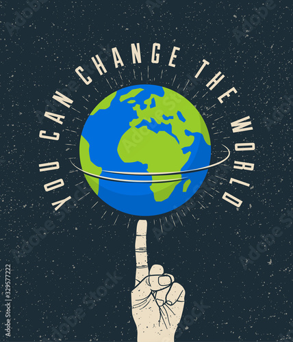 Rotated Earth planet on the finger with You Can Change The World caption. Motivation poster concept. Vector illustration.