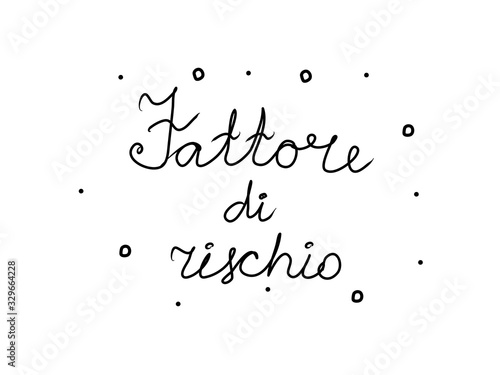 Fattore di rischio phrase handwritten with a calligraphy brush. Risk factor in italian. Modern brush calligraphy. Isolated word black photo