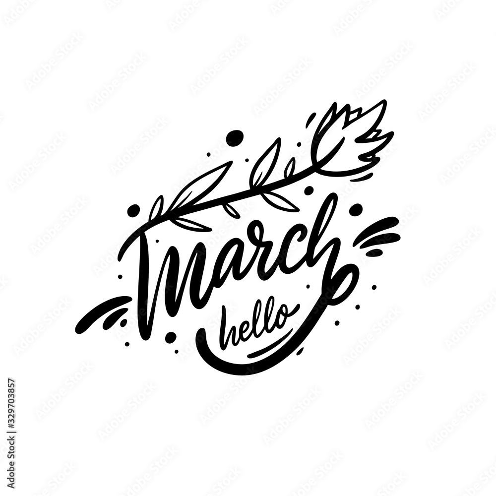 Obraz premium Hello March and flower. Hand drawn motivation lettering phrase. Black ink. Vector illustration. Isolated on white background.