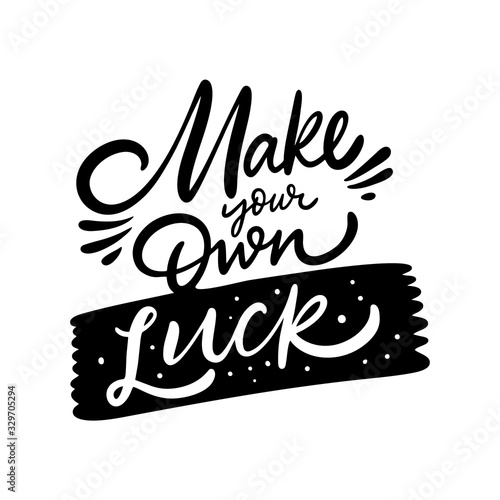 Make Your Own Luck modern callography phrase. Black ink. Vector illustration. Isolated on white background.