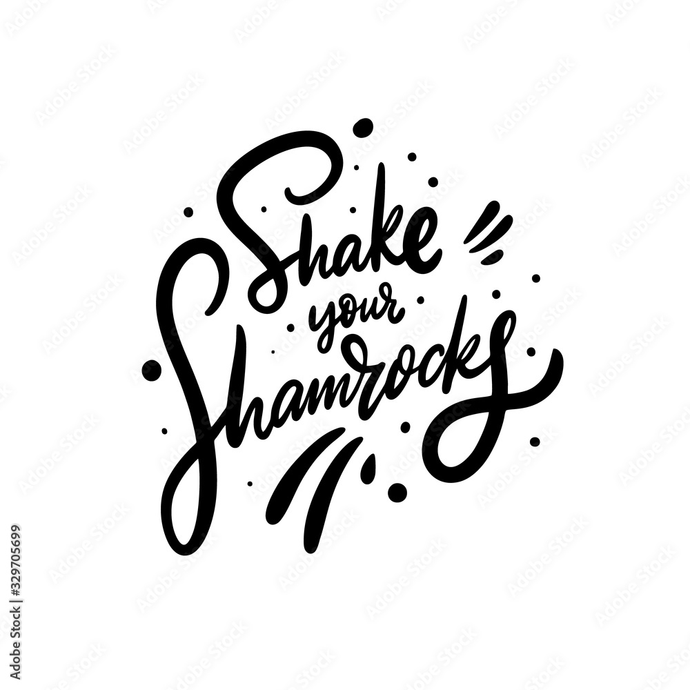 Shake your Shamrocks modern calligraphy phrase. Black ink. Vector illustration. Isolated on white background. Shake your Shamrocks modern calligraphy phrase. Black ink. Vector illustration. Isolated on white background.
