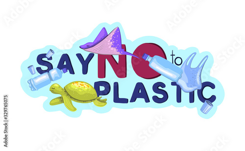 Vector eco illustration “Say no to Plastic” with turtle, bottle, stingray and lettering. Flat cartoon colorful design element. Poster for environmental protection.