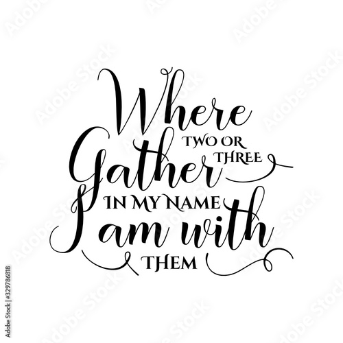 Where two or three gather in my name