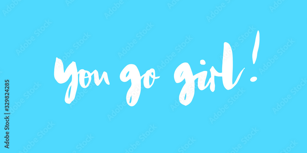Vector inscription - You go girl. Supportive phrase, feminist quote. Lettering for cards, banners, prints.