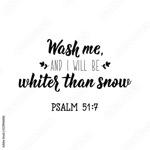 Wash me, and i will be whiter than snow. Lettering. calligraphy vector. Ink illustration.