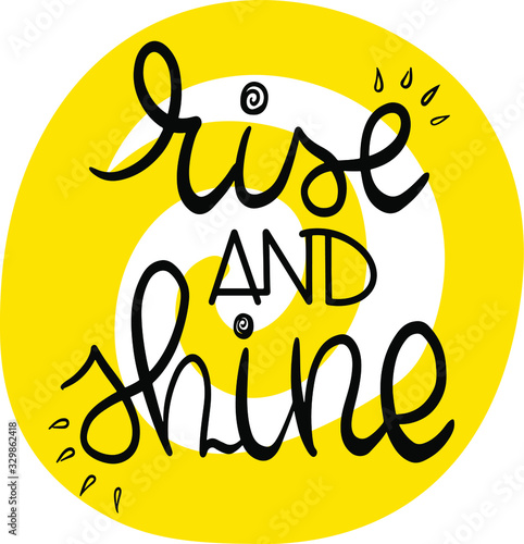 rise and shine on the background of a yellow curl with sun rays in the style of lettering, motivational and inspirational quote, handwritten, for postcards, brochures, posters, posters, websites