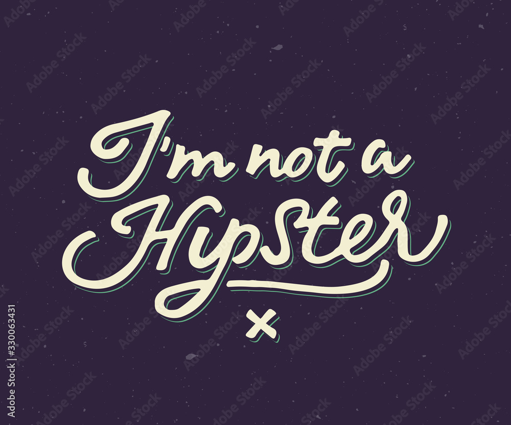 'I'm not a Hipster' handmade lettering