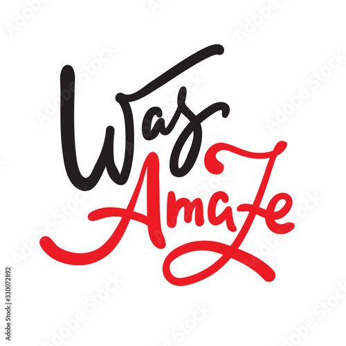 Was amaze - inspire motivational quote, slang. Hand drawn beautiful lettering. Print for inspirational poster, t-shirt, bag, cups, card, flyer, sticker, badge. Cute funny vector writing
