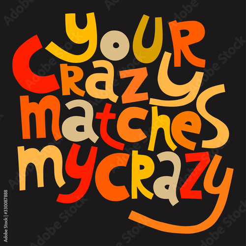 Your crazy matches my crazy. Handwritten lettering for greeting cards, posters, stickers and other design
